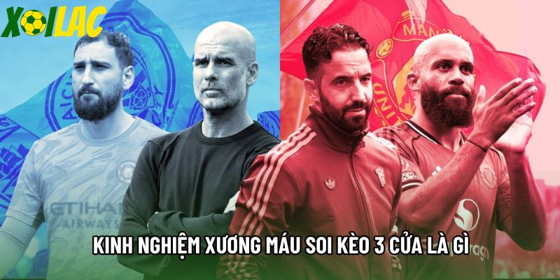 Kinh nghiệm xương máu soi kèo 3 cửa là gì Kinh nghiệm xương máu soi kèo 3 cửa là gì