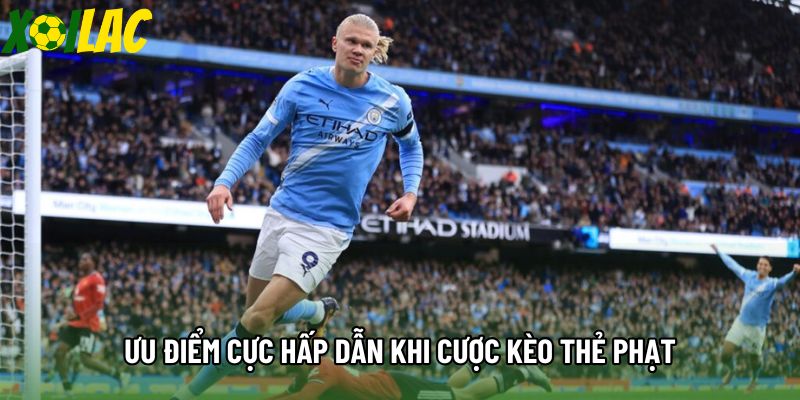 Ưu điểm cực hấp dẫn khi cược kèo thẻ phạt Ưu điểm cực hấp dẫn khi cược kèo thẻ phạt