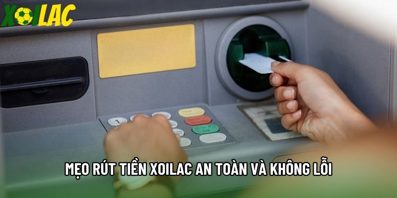 Mẹo rút tiền Xoilac an toàn và không lỗi Mẹo rút tiền Xoilac an toàn và không lỗi